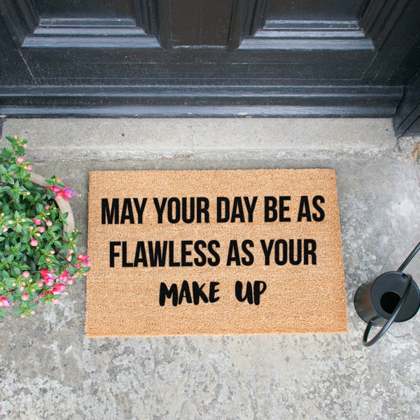 May Your Day Be As Flawless As Your Make Up Doormat - Distinctly Living